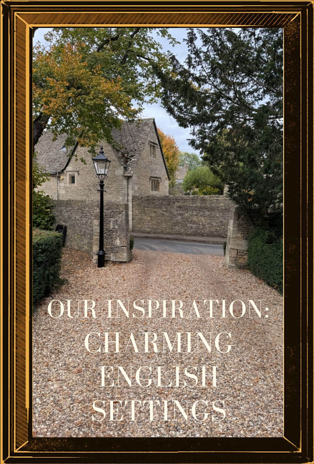 Gravel entrance with stone gateposts and a traditional English stone building, framed in gold