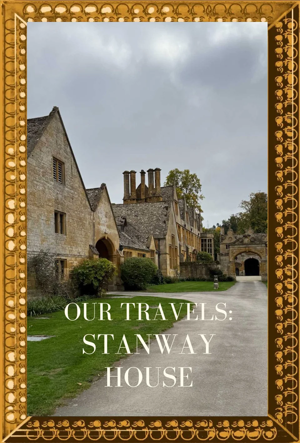 Historic stone buildings and entrance courtyard at Stanway House, framed in gold